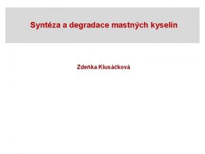 Syntza a degradace mastnch kyselin Zdeka Kluskov Mastn