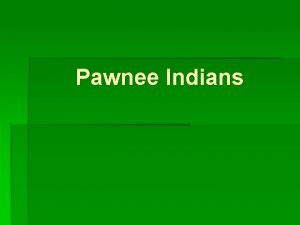 Pawnee Indians Where Did the Pawnee Live They