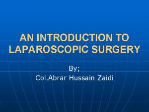 AN INTRODUCTION TO LAPAROSCOPIC SURGERY By Col Abrar