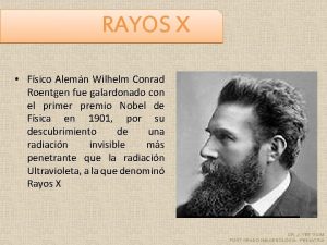 RAYOS X Fsico Alemn Wilhelm Conrad Roentgen fue