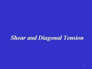 Shear and Diagonal Tension 1 Acknowledgement This Powerpoint