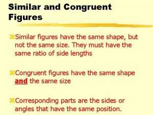 Similar and Congruent Figures z Similar figures have
