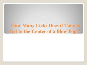 How Many Licks Does it Take to Get