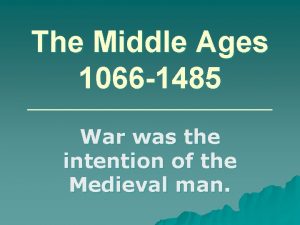 The Middle Ages 1066 1485 War was the