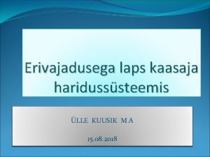 Erivajadusega laps kaasaja haridusssteemis LLE KUUSIK M A