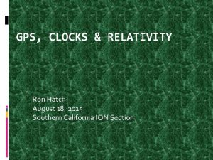 GPS CLOCKS RELATIVITY Ron Hatch August 18 2015