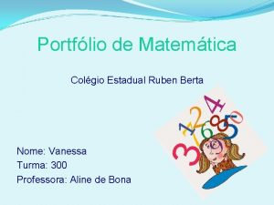 Portflio de Matemtica Colgio Estadual Ruben Berta Nome