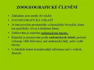 ZOOGEOGRAFICK LENN Zkladem jsou arely ivoich ZOOGEOGRAFICK OBLAST