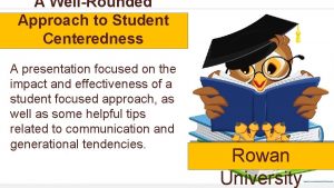 A WellRounded Approach to Student Centeredness A presentation