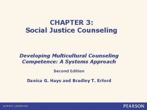 CHAPTER 3 Social Justice Counseling Developing Multicultural Counseling