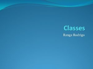 Classes Ranga Rodrigo Class is central to object