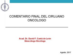 COMENTARIO FINAL DEL CIRUJANO ONCOLOGO Acad Dr David