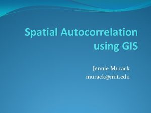 Spatial autocorrelation Spatial autocorrelation