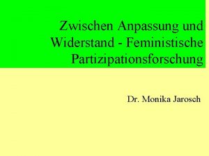 Zwischen Anpassung und Widerstand Feministische Partizipationsforschung Dr Monika