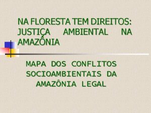 NA FLORESTA TEM DIREITOS JUSTIA AMBIENTAL NA AMAZNIA