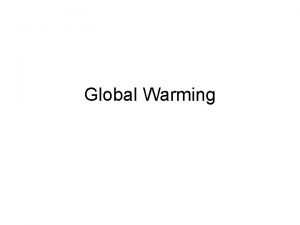 Global Warming Global warming and greenhouse gases One