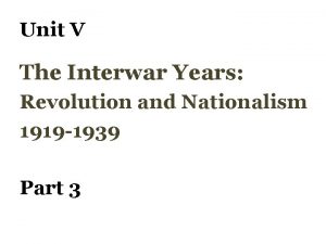 Unit V The Interwar Years Revolution and Nationalism