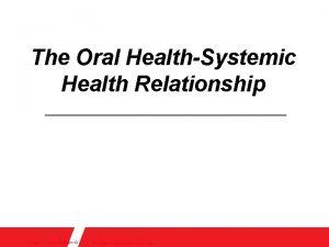 The Oral HealthSystemic Health Relationship Slide 1 06112020