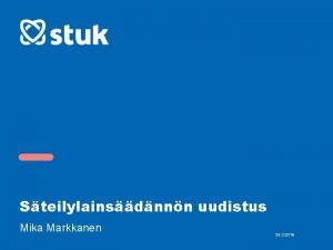 Steilylainsdnnn uudistus Mika Markkanen 25 3 2019 Esityksen