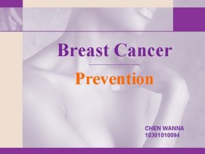 Breast Cancer Prevention CHEN WANNA 10301010094 Useful Language