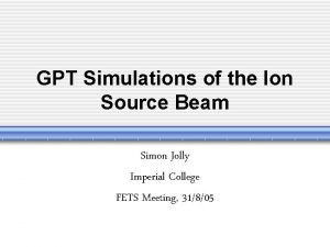 GPT Simulations of the Ion Source Beam Simon