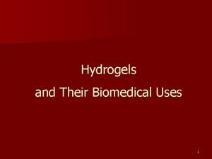 Hydrogels and Their Biomedical Uses 1 Overview n