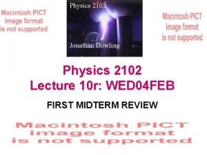 Physics 2102 Jonathan Dowling Physics 2102 Lecture 10