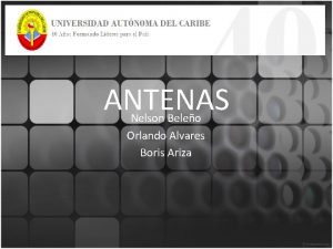 ANTENAS Nelson Beleo Orlando Alvares Boris Ariza ANTENA