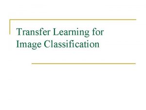 Transfer Learning for Image Classification Transfer Learning Approaches