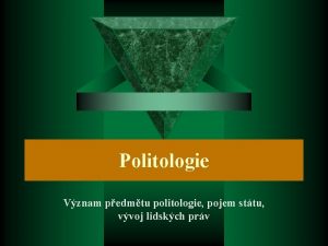 Politologie Vznam pedmtu politologie pojem sttu vvoj lidskch