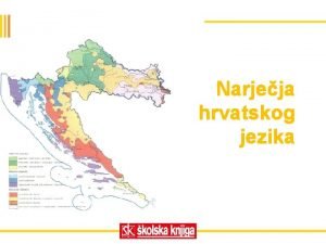 Narjeja hrvatskog jezika DIJALEKTIZMI TOKAVSKO NARJEJE Osobitosti tokavskog