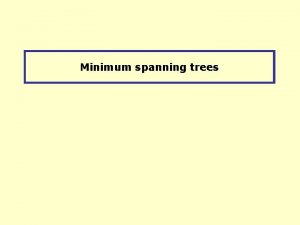 Minimum spanning trees Minimum Connector Algorithms Kruskals algorithm