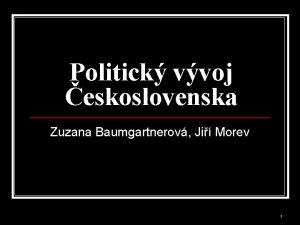 Politick vvoj eskoslovenska Zuzana Baumgartnerov Ji Morev 1