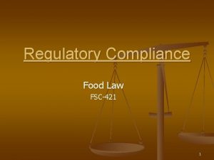 Regulatory Compliance Food Law FSC421 1 What are