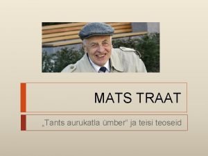 MATS TRAAT Tants aurukatla mber ja teisi teoseid