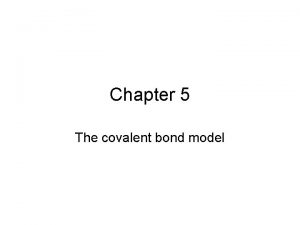 Chapter 5 The covalent bond model The covalent