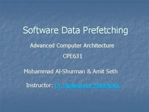 Software Data Prefetching Advanced Computer Architecture CPE 631