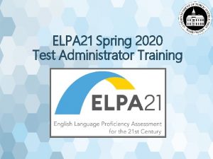 ELPA 21 Spring 2020 Test Administrator Training Who