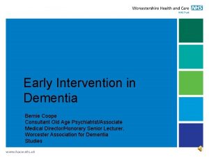 Early Intervention in Dementia Bernie Coope Consultant Old