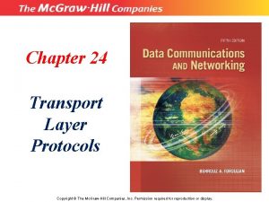 Chapter 24 Transport Layer Protocols Copyright The Mc