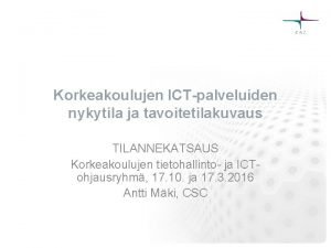 Korkeakoulujen ICTpalveluiden nykytila ja tavoitetilakuvaus TILANNEKATSAUS Korkeakoulujen tietohallinto