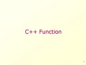 C Function 1 Function allow to structure programs