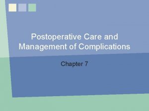 Postoperative Care and Management of Complications Chapter 7
