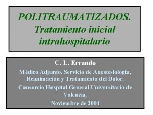 POLITRAUMATIZADOS Tratamiento inicial intrahospitalario C L Errando Mdico