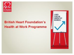 British Heart Foundations Health at Work Programme British