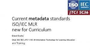 Current metadata standards ISOIEC MLR new for Curriculum