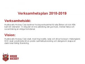 Verksamhetsplan 2018 2019 Verksamhetsid Hudiksvalls Hockey Club bedriver