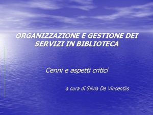 ORGANIZZAZIONE E GESTIONE DEI SERVIZI IN BIBLIOTECA Cenni