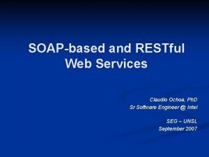 SOAPbased and RESTful Web Services Claudio Ochoa Ph