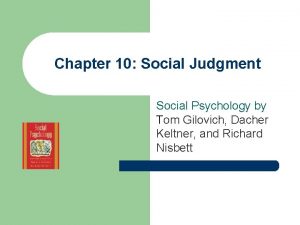 Chapter 10 Social Judgment Social Psychology by Tom